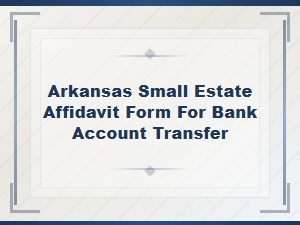 Arkansas Small Estate Affidavit for Bank Accounts