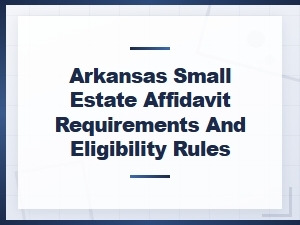 Arkansas Small Estate Affidavit Requirements & Eligibility