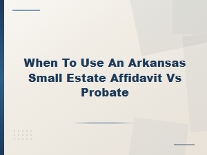 Arkansas Small Estate Affidavit vs Probate Guide