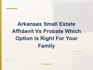 Small Estate Affidavit vs Probate in Arkansas