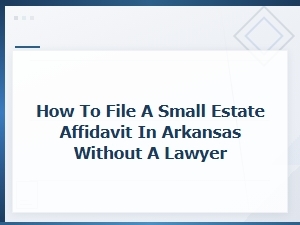 Filing a Small Estate Affidavit in Arkansas