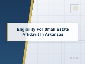 Arkansas Small Estate Affidavit Eligibility Rules