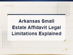Arkansas Small Estate Affidavit: Key Legal Limitations