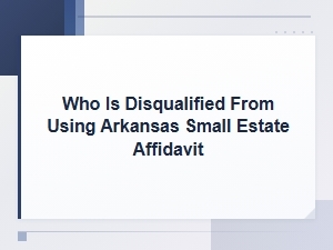 Who Cannot Use an Arkansas Small Estate Affidavit