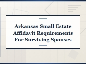 Arkansas Small Estate Affidavit for Surviving Spouses: Step-by-Step Filing Guide