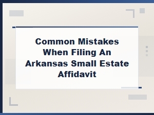 Arkansas Small Estate Affidavit: Common Filing Mistakes