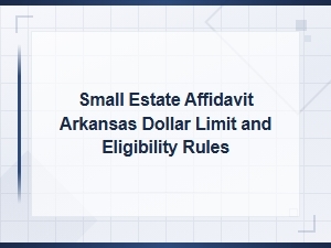Filing a Small Estate Affidavit in Arkansas